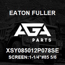 XSY085012P078SE Eaton Fuller SCREEN:1-1/4"#85 5/64"PE RF 316 S/S 600# MAX | AGA Parts