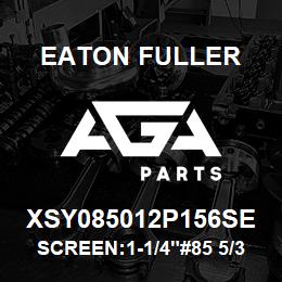 XSY085012P156SE Eaton Fuller SCREEN:1-1/4"#85 5/32"PE RF 316 S/S 600# MAX | AGA Parts