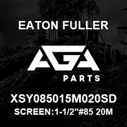 XSY085015M020SD Eaton Fuller SCREEN:1-1/2"#85 20MESH 316 S/S 150#/300# | AGA Parts