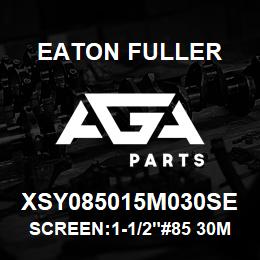 XSY085015M030SE Eaton Fuller SCREEN:1-1/2"#85 30MESH 600#MAX 316SS | AGA Parts