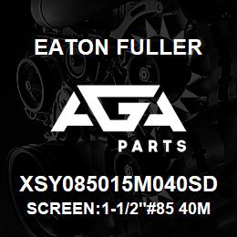 XSY085015M040SD Eaton Fuller SCREEN:1-1/2"#85 40MESH 316 S/S 150#/300# | AGA Parts