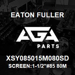 XSY085015M080SD Eaton Fuller SCREEN:1-1/2"#85 80MESH 316 S/S 150#/300# | AGA Parts