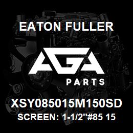 XSY085015M150SD Eaton Fuller SCREEN: 1-1/2"#85 150 ME SH 316 S/S 150#/300# | AGA Parts