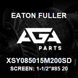 XSY085015M200SD Eaton Fuller SCREEN: 1-1/2"#85 200 ME SH 316 S/S 150#/300# | AGA Parts