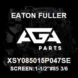 XSY085015P047SE Eaton Fuller SCREEN:1-1/2"#85 3/64"PE RF 316 S/S 600# MAX | AGA Parts