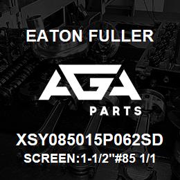 XSY085015P062SD Eaton Fuller SCREEN:1-1/2"#85 1/16"PE RF 316 S/S 150#/300# | AGA Parts