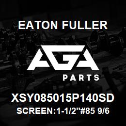 XSY085015P140SD Eaton Fuller SCREEN:1-1/2"#85 9/64"PE RF 316SS 150#/300# | AGA Parts