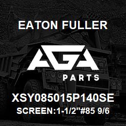 XSY085015P140SE Eaton Fuller SCREEN:1-1/2"#85 9/64"PE RF 316 S/S 600# MAX | AGA Parts