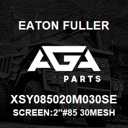 XSY085020M030SE Eaton Fuller SCREEN:2"#85 30MESH 600# MAX 316SS | AGA Parts