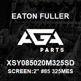 XSY085020M325SD Eaton Fuller SCREEN:2" #85 325MESH 15 0#/300# 316 SSTL | AGA Parts