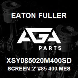 XSY085020M400SD Eaton Fuller SCREEN:2"#85 400 MESH 15 0#/300# 316 S/S | AGA Parts