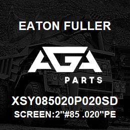 XSY085020P020SD Eaton Fuller SCREEN:2"#85 .020"PERF 3 16 SSTL 150#/300# | AGA Parts