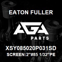 XSY085020P031SD Eaton Fuller SCREEN:2"#85 1/32"PERF 1 50#/300# 316 S/S | AGA Parts