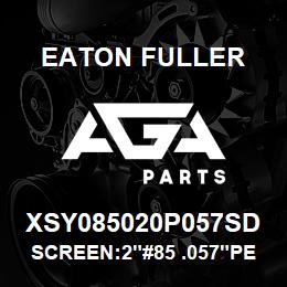 XSY085020P057SD Eaton Fuller SCREEN:2"#85 .057"PERF 3 16 S/S 150/300# MAX | AGA Parts