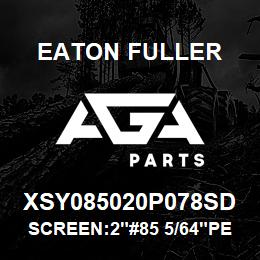 XSY085020P078SD Eaton Fuller SCREEN:2"#85 5/64"PERF 1 50#/300# 316 S/S | AGA Parts