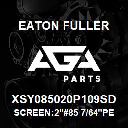 XSY085020P109SD Eaton Fuller SCREEN:2"#85 7/64"PERF 1 50#/300# 316 S/S | AGA Parts