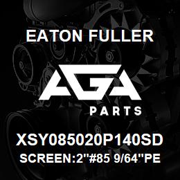 XSY085020P140SD Eaton Fuller SCREEN:2"#85 9/64"PERF 1 50#/300# 316 S/S | AGA Parts