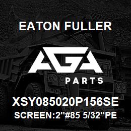 XSY085020P156SE Eaton Fuller SCREEN:2"#85 5/32"PERF 3 16 S/S 600# MAX | AGA Parts