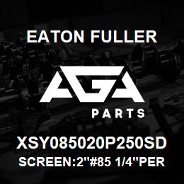 XSY085020P250SD Eaton Fuller SCREEN:2"#85 1/4"PERF 15 0#/300# 316SS | AGA Parts