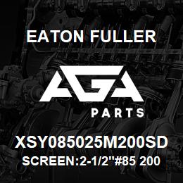 XSY085025M200SD Eaton Fuller SCREEN:2-1/2"#85 200 MES H 150#/300# 316 SSTL | AGA Parts