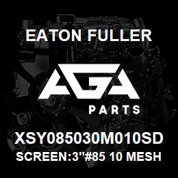 XSY085030M010SD Eaton Fuller SCREEN:3"#85 10 MESH 316 S/S 150#/300# | AGA Parts