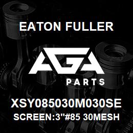 XSY085030M030SE Eaton Fuller SCREEN:3"#85 30MESH 600# MAX 316 SSTL | AGA Parts