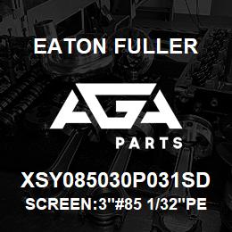 XSY085030P031SD Eaton Fuller SCREEN:3"#85 1/32"PERF 1 50#/300# 316 SSTL | AGA Parts