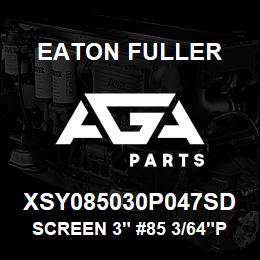 XSY085030P047SD Eaton Fuller SCREEN 3" #85 3/64"P 316 SS 150#/300# | AGA Parts