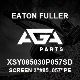 XSY085030P057SD Eaton Fuller SCREEN 3"#85 .057"PERF 3 16 SSTL. 150#/300# | AGA Parts