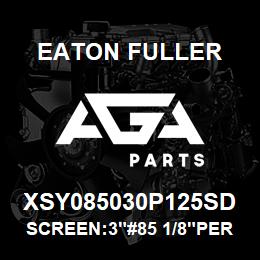 XSY085030P125SD Eaton Fuller SCREEN:3"#85 1/8"PERF 15 0#/300# 316 SSTL | AGA Parts