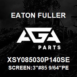 XSY085030P140SE Eaton Fuller SCREEN:3"#85 9/64"PERF 6 00#MAX 316 S/S | AGA Parts