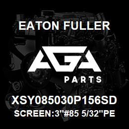 XSY085030P156SD Eaton Fuller SCREEN:3"#85 5/32"PERF 1 50#/300# 316 SSTL | AGA Parts