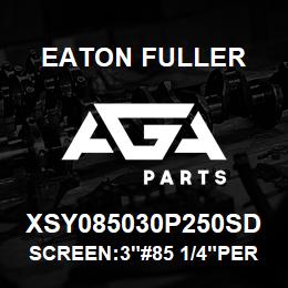 XSY085030P250SD Eaton Fuller SCREEN:3"#85 1/4"PERF 15 0#/300# 316 S/S | AGA Parts