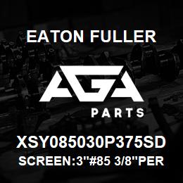 XSY085030P375SD Eaton Fuller SCREEN:3"#85 3/8"PERF 15 0#/300# 316 S/S | AGA Parts