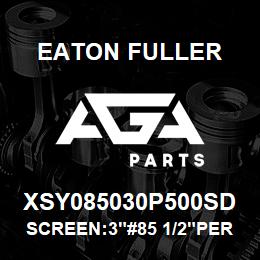 XSY085030P500SD Eaton Fuller SCREEN:3"#85 1/2"PERF 15 0#/300# 316 S/S | AGA Parts