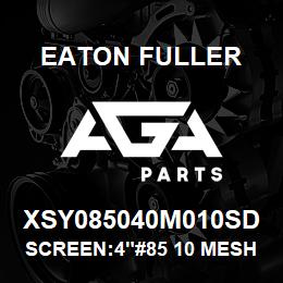 XSY085040M010SD Eaton Fuller SCREEN:4"#85 10 MESH 316 S/S 150#/300# | AGA Parts