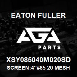 XSY085040M020SD Eaton Fuller SCREEN:4"#85 20 MESH 316 S/S 150#/300# | AGA Parts