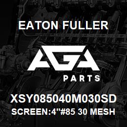 XSY085040M030SD Eaton Fuller SCREEN:4"#85 30 MESH 316 S/S 150#/300# | AGA Parts