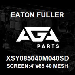 XSY085040M040SD Eaton Fuller SCREEN:4"#85 40 MESH 316 S/S 150#/300# | AGA Parts