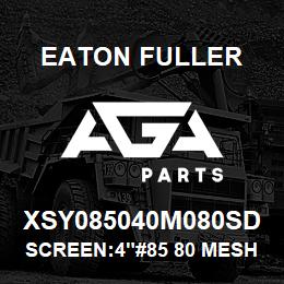 XSY085040M080SD Eaton Fuller SCREEN:4"#85 80 MESH 316 S/S 150#/300# | AGA Parts