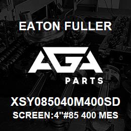 XSY085040M400SD Eaton Fuller SCREEN:4"#85 400 MESH 31 6SS 150#/300# | AGA Parts