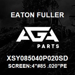 XSY085040P020SD Eaton Fuller SCREEN:4"#85 .020"PERF 1 50#/300# 316 SSTL | AGA Parts