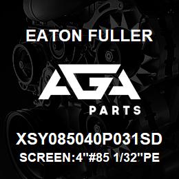 XSY085040P031SD Eaton Fuller SCREEN:4"#85 1/32"PERF 1 50#/300# 316 SSTL | AGA Parts