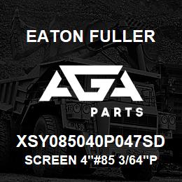 XSY085040P047SD Eaton Fuller SCREEN 4"#85 3/64"P 316S S 150#/300# | AGA Parts