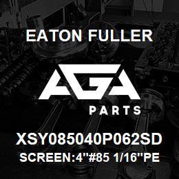 XSY085040P062SD Eaton Fuller SCREEN:4"#85 1/16"PERF 3 16 SSTL 150#/300# | AGA Parts