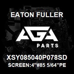 XSY085040P078SD Eaton Fuller SCREEN:4"#85 5/64"PERF 1 50#/300# 316 SSTL | AGA Parts