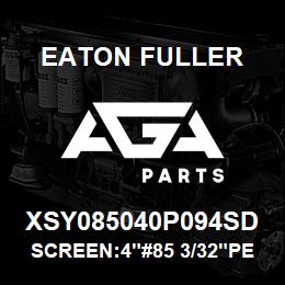 XSY085040P094SD Eaton Fuller SCREEN:4"#85 3/32"PERF 3 16 SS 150#/300# | AGA Parts