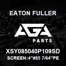 XSY085040P109SD Eaton Fuller SCREEN:4"#85 7/64"PERF 1 50/300# 316SS | AGA Parts