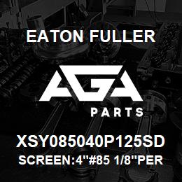 XSY085040P125SD Eaton Fuller SCREEN:4"#85 1/8"PERF 31 6SS 150#/300# | AGA Parts