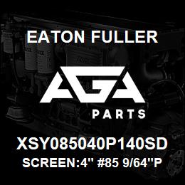 XSY085040P140SD Eaton Fuller SCREEN:4" #85 9/64"PERF 316SS 150#/300# | AGA Parts